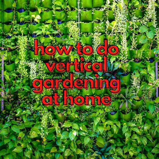 how to do vertical gardening at home